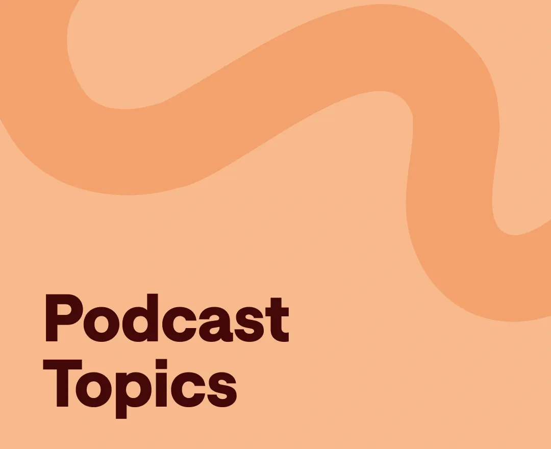 Podcast Topic Ideas