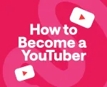 How to Become a YouTuber