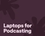 Best Laptops for podcasting