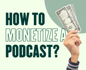 How to Monetize Your Podcast