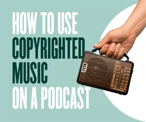 Music For Your Podcast: How To Use Copyrighted Music On A Podcast?